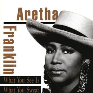 Álbum What You See Is What You Sweat de Aretha Franklin