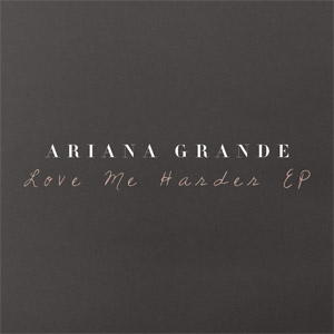 Álbum Love Me Harder (Ep) de Ariana Grande