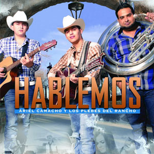 Álbum Hablemos de Ariel Camacho y los Plebes del Rancho