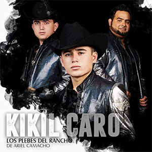 Álbum Kikil Caro de Ariel Camacho y los Plebes del Rancho