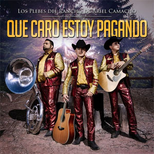 Álbum Qué Caro Estoy Pagando de Ariel Camacho y los Plebes del Rancho