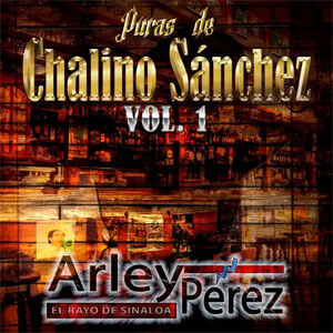 Álbum Puras de Chalino Sánchez Vol. 1 de Arley Pérez