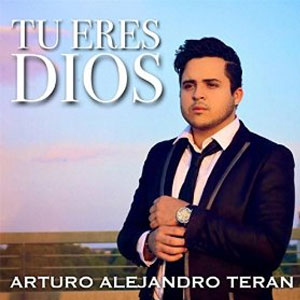 Álbum Tú Eres Dios de Arturo Alejandro Terán