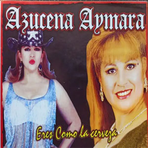 Álbum Eres Como la Cerveza de Azucena Aymara