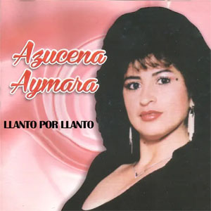Álbum Llanto por Llanto de Azucena Aymara