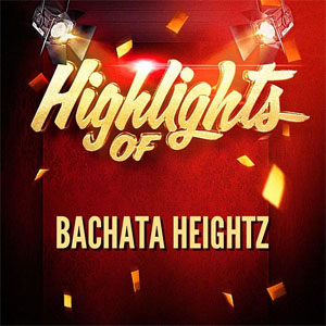 Álbum Highlights Of de Bachata Heightz