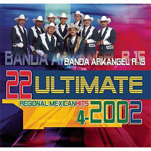 Álbum 22 Ultimate Regional Mexican Hits 2002 de Banda Arkangel R15