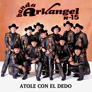 Álbum Atole Con el Dedo de Banda Arkangel R15
