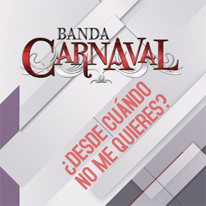 Álbum ¿Desde Cuándo No Me Quieres? de Banda Carnaval