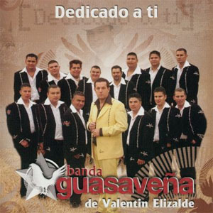 Álbum Dedicado A Ti de Banda Guasaveña De Valentín Elizalde