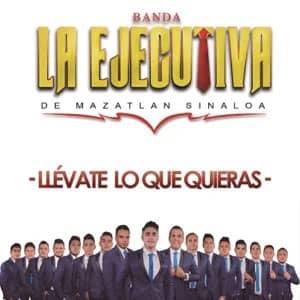 Álbum Llévate Lo Que Quieras de Banda La Ejecutiva