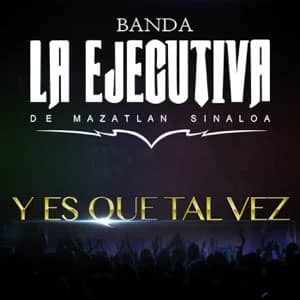 Álbum Y Es Que Tal Vez de Banda La Ejecutiva