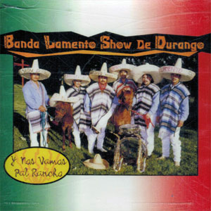 Álbum Y Nos Vamos Pa'l Rancho de Banda Lamento Show de Durango
