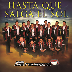 Álbum Hasta Que Salga El Sol de Banda Los Recoditos