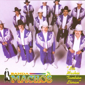 Álbum Los Machos También Lloran de Banda Machos