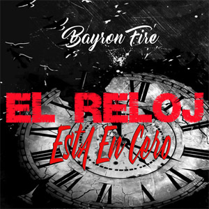 Álbum El Reloj Está en 0 de Bayron Fire