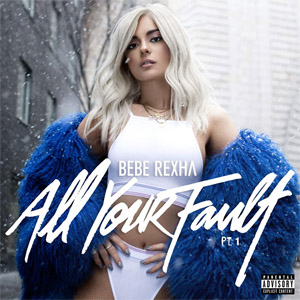 Álbum All Your Fault Part 1 (Ep) de Bebe Rexha