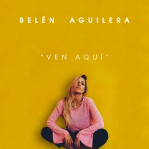 Álbum Ven Aquí de Belén Aguilera