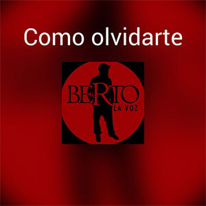 Álbum Como Olvidarte de Berto La Voz