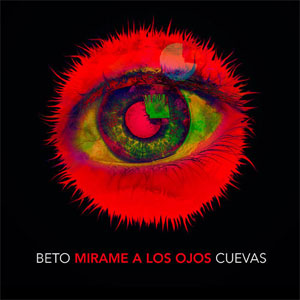 Álbum Mírame a los Ojos de Beto Cuevas 