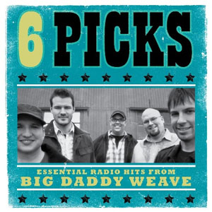 Álbum 6 Picks: Essential Radio Hits - EP de Big Daddy Weave
