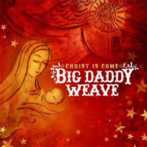 Álbum Christ Is Come de Big Daddy Weave