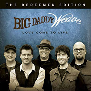 Álbum Love Come To Life: The Redeemed Edition de Big Daddy Weave