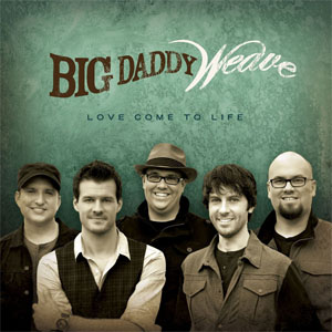 Álbum Love Come To Life de Big Daddy Weave