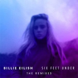Álbum Six Feet Under (The Remixes) de Billie Eilish