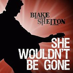 Álbum She Wouldn't Be Gone de Blake Shelton