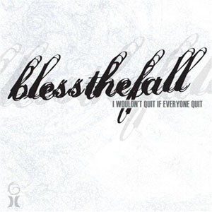 Álbum I Wouldn't Quit If Everyone Quit de Blessthefall