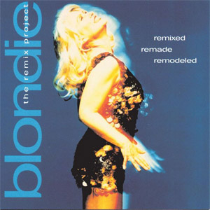 Álbum Remixed Remade Remodeled: The Remix Project de Blondie