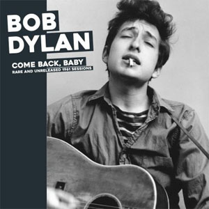 Álbum Come Back, Baby: Rare And Unreleased 1961 Sessions de Bob Dylan