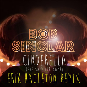 Álbum Cinderella (She Said Her Name) (Erik Hagleton Remix) de Bob Sinclar