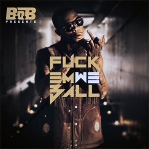 Álbum Fuck Em We Ball de B.o.B.