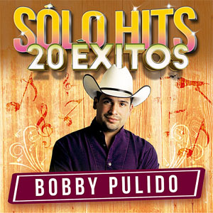 Álbum Sólo Hits de Bobby Pulido