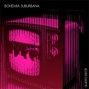 Álbum Quiero Decir  de Bohemia Suburbana
