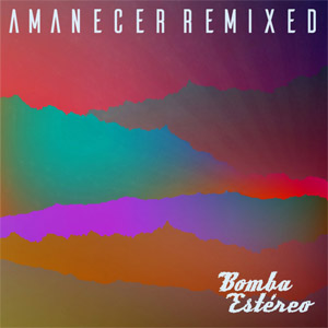 Álbum Amanecer (Remixed) de Bomba Estéreo
