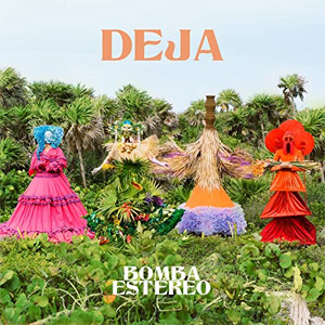 Álbum Deja de Bomba Estéreo