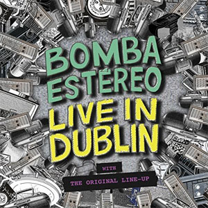 Álbum Live in Dublin de Bomba Estéreo