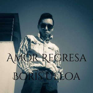 Álbum Amor Regresa de Boris Ulloa