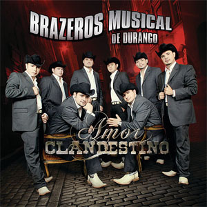Álbum Amor Clandestino de Brazeros Musical de Durango