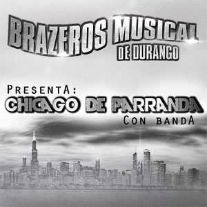 Álbum Chicago De Parranda de Brazeros Musical de Durango