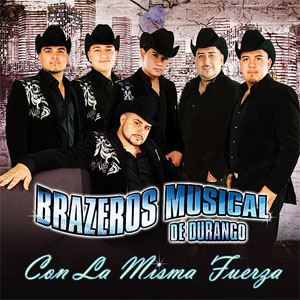 Álbum Con La Misma Fuerza de Brazeros Musical de Durango
