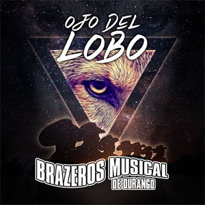 Álbum Ojo Del Lobo de Brazeros Musical de Durango