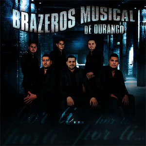 Álbum Por Ti de Brazeros Musical de Durango