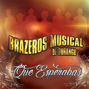 Álbum Que Esperabas de Brazeros Musical de Durango