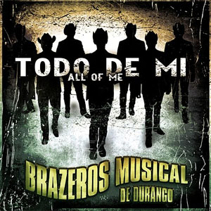 Álbum Todo De Mi (All Of Me) de Brazeros Musical de Durango