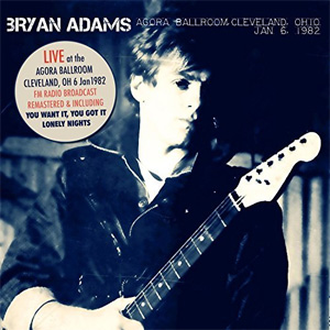Álbum Live At The Agora Ballroom, Cleveland, Oh 6 Jan '82 de Bryan Adams