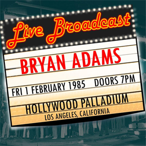 Álbum Live Broadcast: 1st February 1985, Hollywood Palladium de Bryan Adams